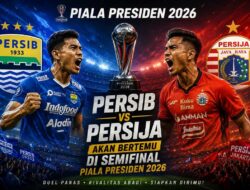 Semifinal Piala Presiden 2026 Sajikan Duel Klasik Persib Lawan Persija